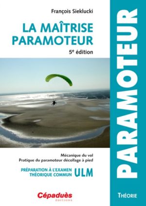 La maîtrise du paramoteur 5è édition (pour élèves pilote)