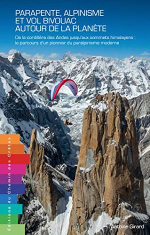Parapente, alpinisme et vol bivouac autour de la planète - Antoine Girard